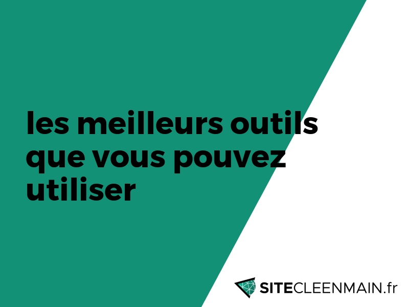 Les Meilleurs Outils Que Vous Pouvez Utiliser - Sitecleenmain